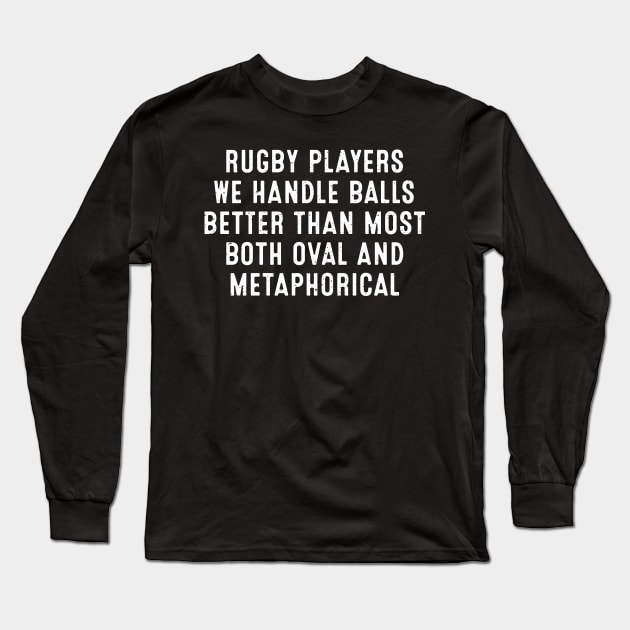 Rugby players We handle balls better than most Long Sleeve T-Shirt by trendynoize